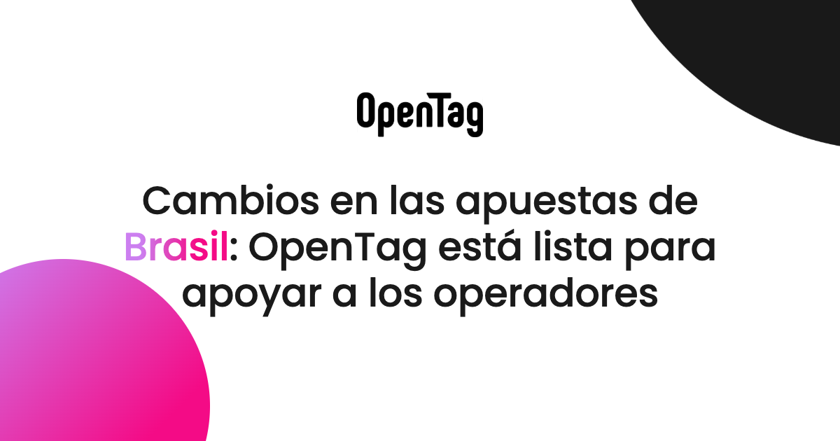 Cambios en las apuestas de Brasil: OpenTag está lista para apoyar a los operadores